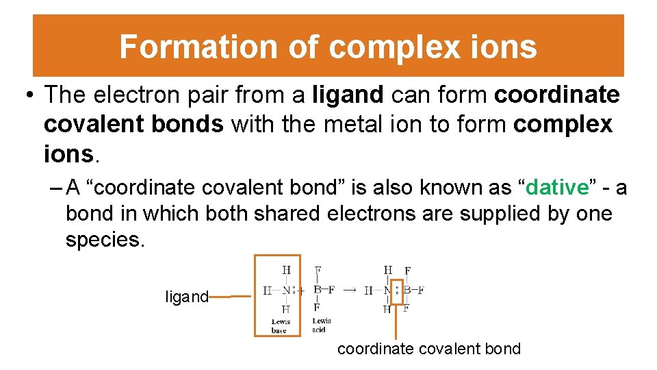 Formation of complex ions • The electron pair from a ligand can form coordinate