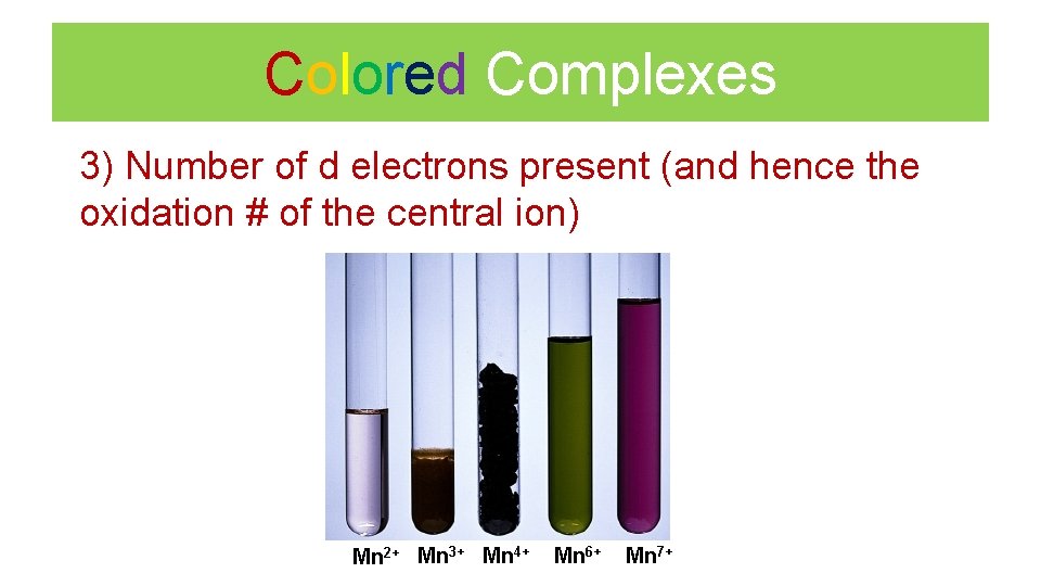 Colored Complexes 3) Number of d electrons present (and hence the oxidation # of