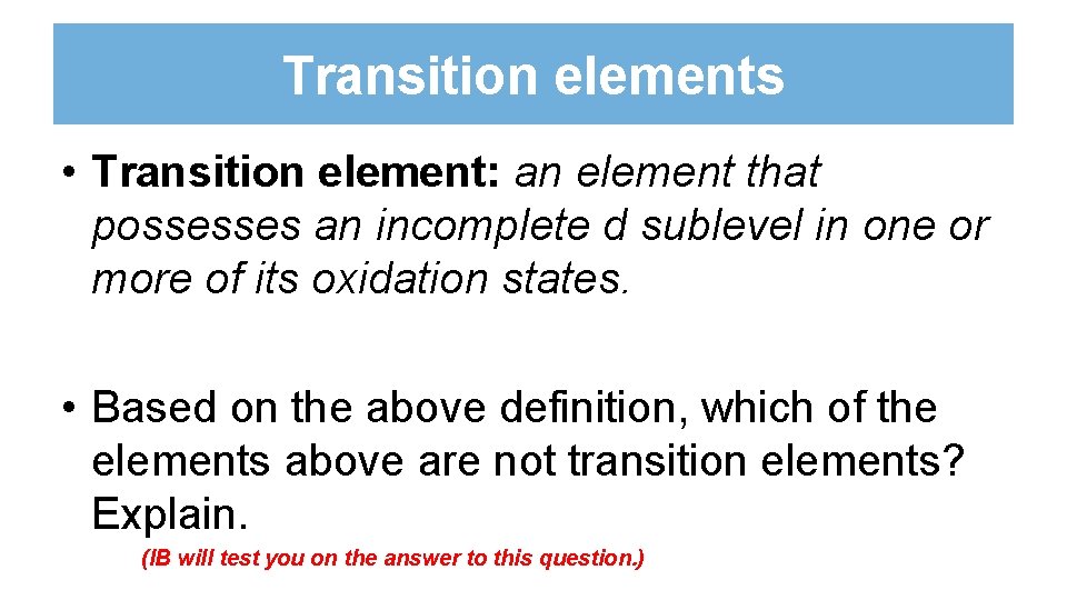 Transition elements • Transition element: an element that possesses an incomplete d sublevel in