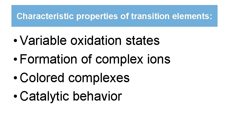 Characteristic properties of transition elements: • Variable oxidation states • Formation of complex ions