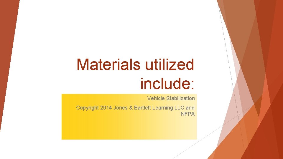 Materials utilized include: Vehicle Stabilization Copyright 2014 Jones & Bartlett Learning LLC and NFPA