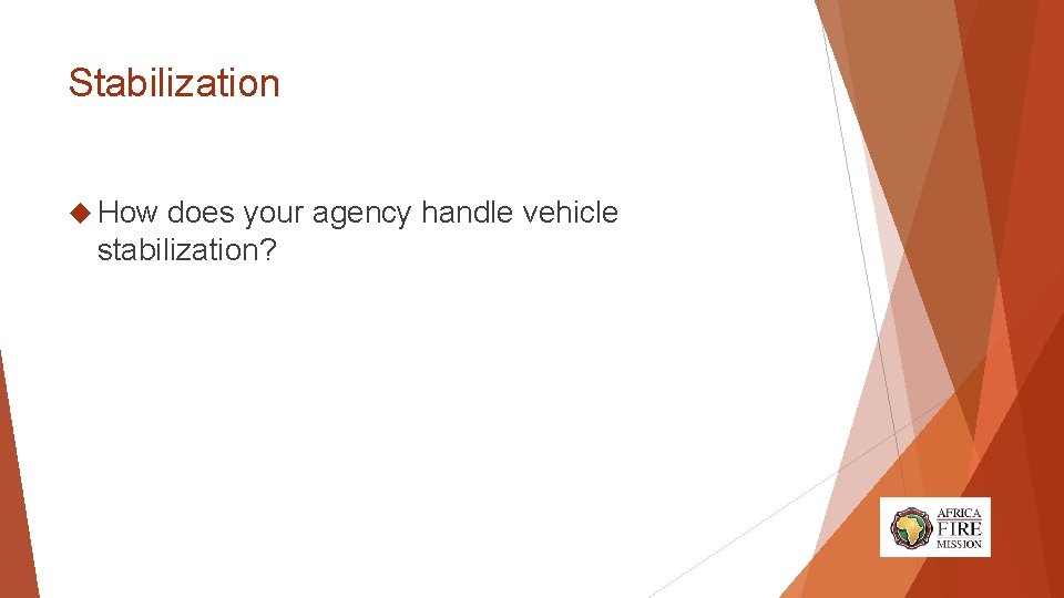 Stabilization How does your agency handle vehicle stabilization? 