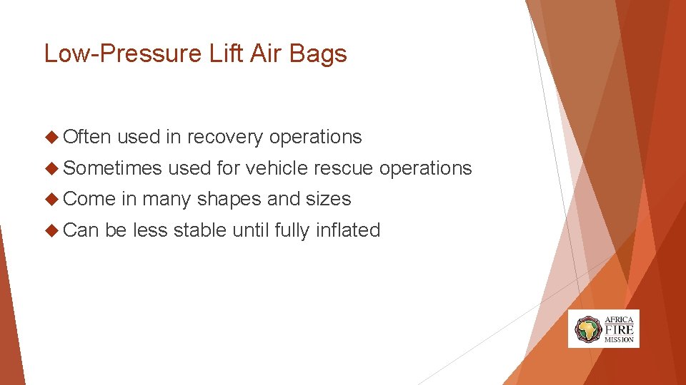 Low-Pressure Lift Air Bags Often used in recovery operations Sometimes Come Can used for