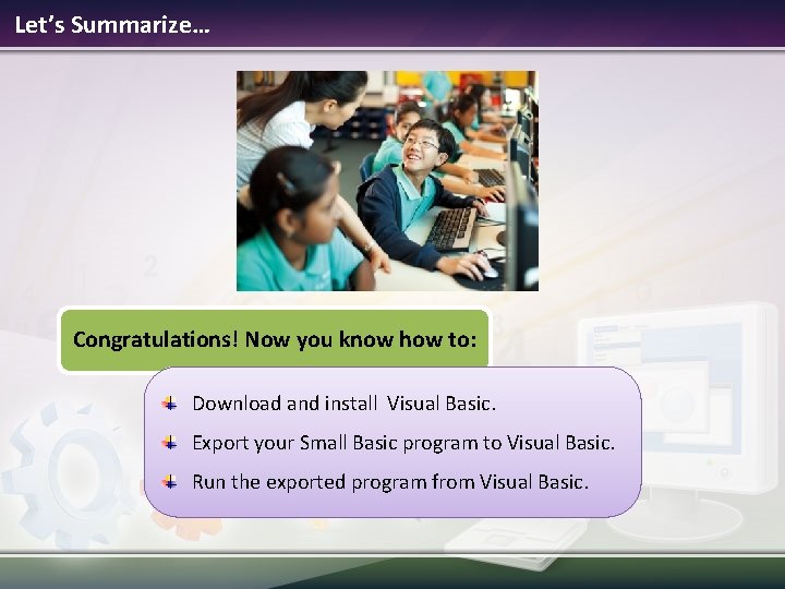 Let’s Summarize… Congratulations! Now you know how to: Download and install Visual Basic. Export Let’s Summarize… Congratulations! Now you know how to: Download and install Visual Basic. Export