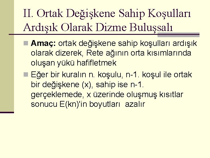 II. Ortak Değişkene Sahip Koşulları Ardışık Olarak Dizme Buluşsalı n Amaç: ortak değişkene sahip