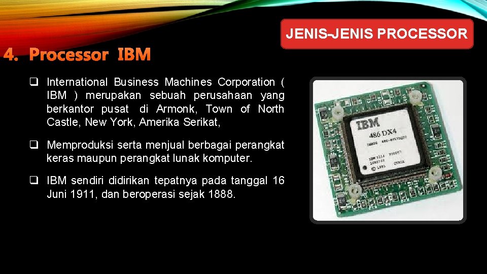 JENIS-JENIS PROCESSOR 4. Processor IBM q International Business Machines Corporation ( IBM ) merupakan