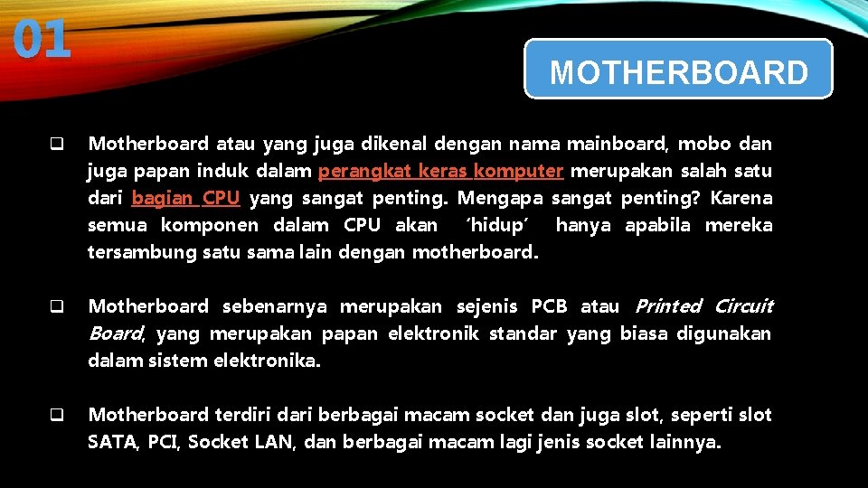 01 q MOTHERBOARD Motherboard atau yang juga dikenal dengan nama mainboard, mobo dan juga