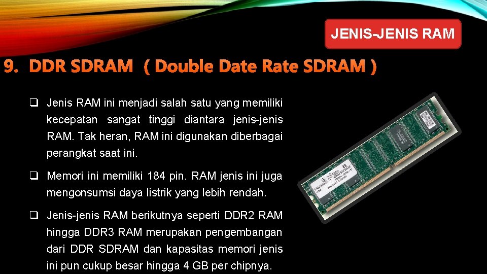 JENIS-JENIS RAM 9. DDR SDRAM ( Double Date Rate SDRAM ) q Jenis RAM