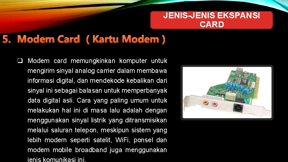 JENIS-JENIS EKSPANSI CARD 5. Modem Card ( Kartu Modem ) q Modem card memungkinkan