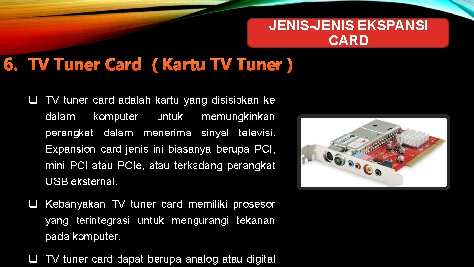 JENIS-JENIS EKSPANSI CARD 6. TV Tuner Card ( Kartu TV Tuner ) q TV