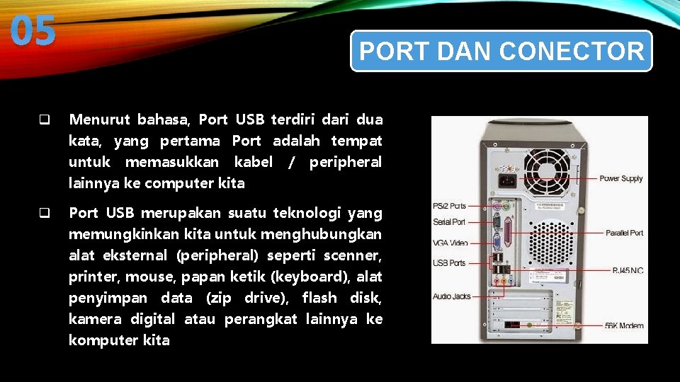 05 q PORT DAN CONECTOR Menurut bahasa, Port USB terdiri dari dua kata, yang