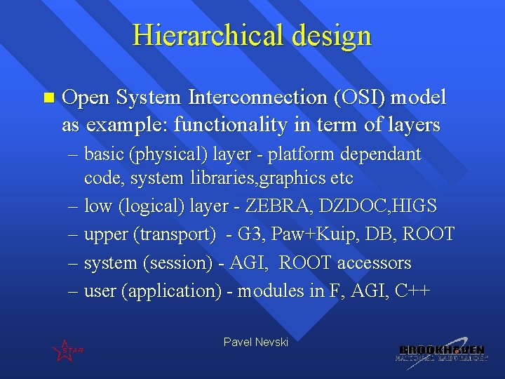 Hierarchical design n Open System Interconnection (OSI) model as example: functionality in term of