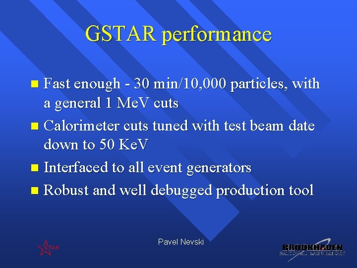 GSTAR performance Fast enough - 30 min/10, 000 particles, with a general 1 Me.