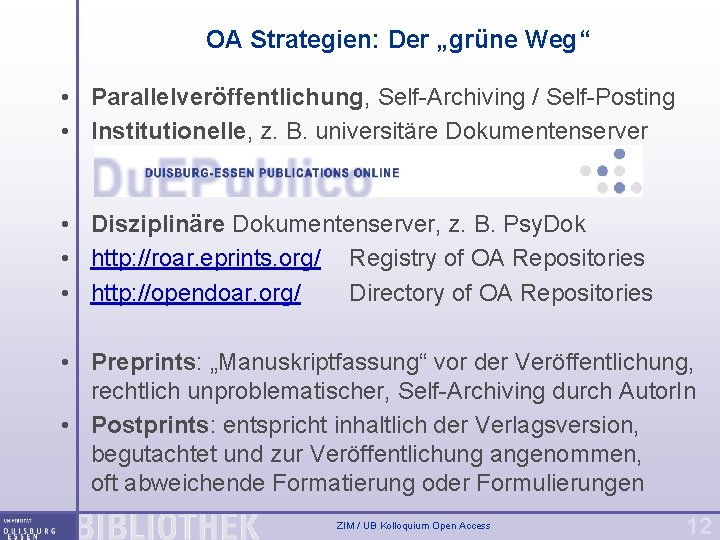 OA Strategien: Der „grüne Weg“ • Parallelveröffentlichung, Self-Archiving / Self-Posting • Institutionelle, z. B.