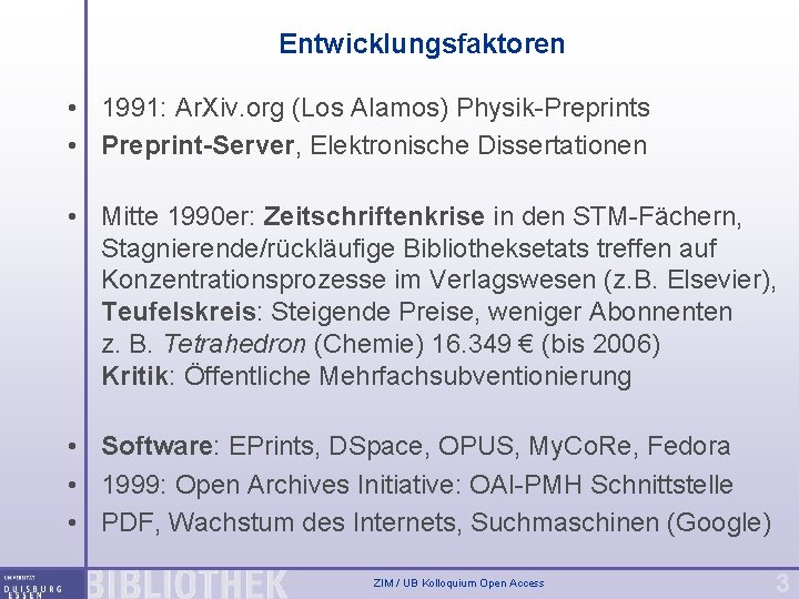 Entwicklungsfaktoren • 1991: Ar. Xiv. org (Los Alamos) Physik-Preprints • Preprint-Server, Elektronische Dissertationen •