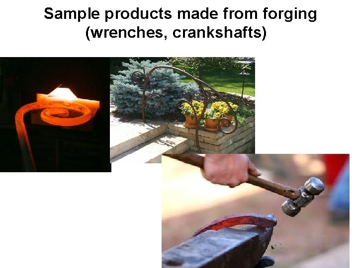 Sample products made from forging (wrenches, crankshafts) 