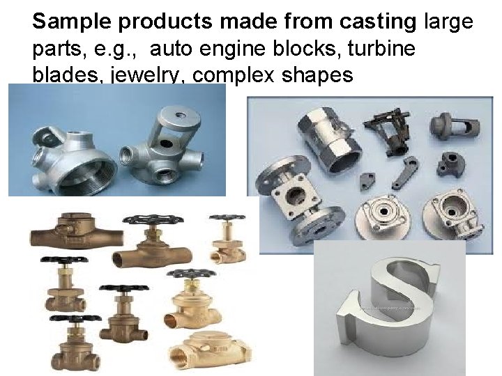 Sample products made from casting large parts, e. g. , auto engine blocks, turbine