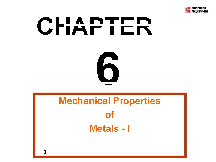 CHAPTER 6 Mechanical Properties of Metals - I 3 