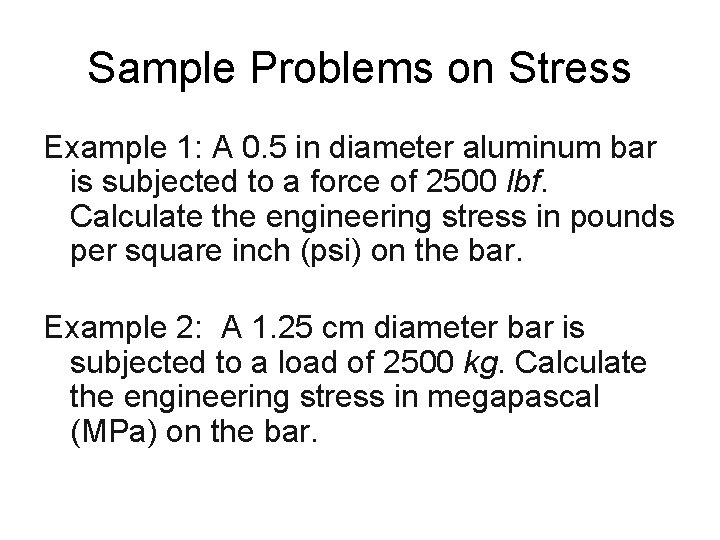 Sample Problems on Stress Example 1: A 0. 5 in diameter aluminum bar is