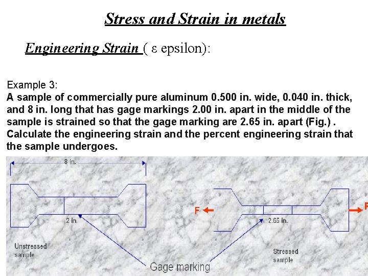 Stress and Strain in metals Engineering Strain ( ε epsilon): Example 3: A sample