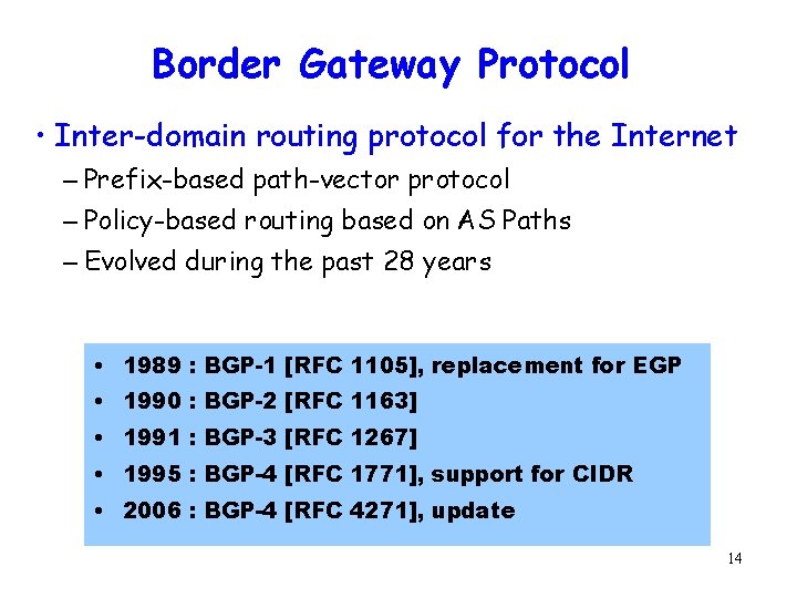 Border Gateway Protocol • Inter-domain routing protocol for the Internet – Prefix-based path-vector protocol