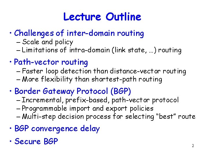 Lecture Outline • Challenges of inter-domain routing – Scale and policy – Limitations of