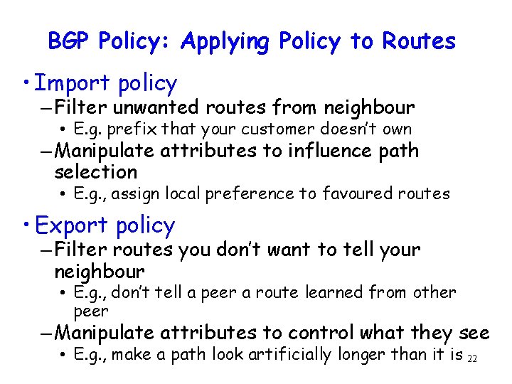 BGP Policy: Applying Policy to Routes • Import policy – Filter unwanted routes from