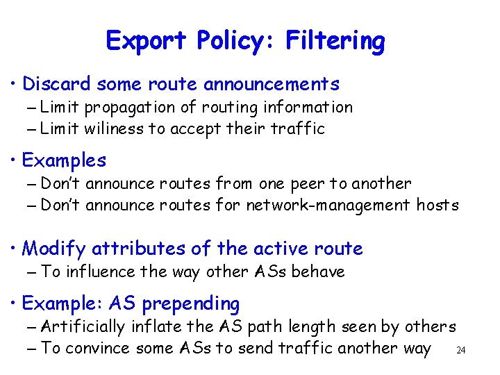 Export Policy: Filtering • Discard some route announcements – Limit propagation of routing information