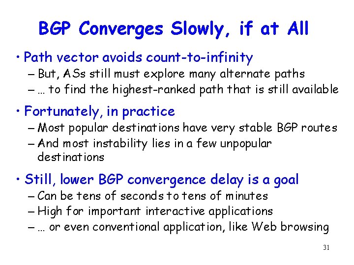 BGP Converges Slowly, if at All • Path vector avoids count-to-infinity – But, ASs