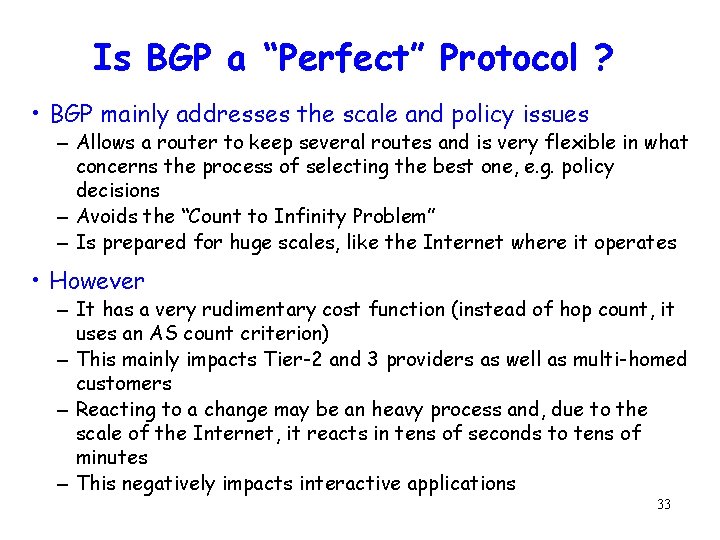 Is BGP a “Perfect” Protocol ? • BGP mainly addresses the scale and policy