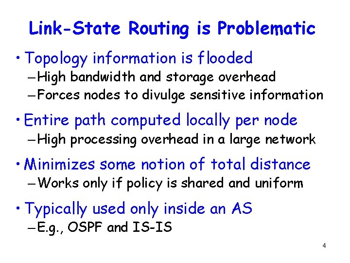 Link-State Routing is Problematic • Topology information is flooded – High bandwidth and storage