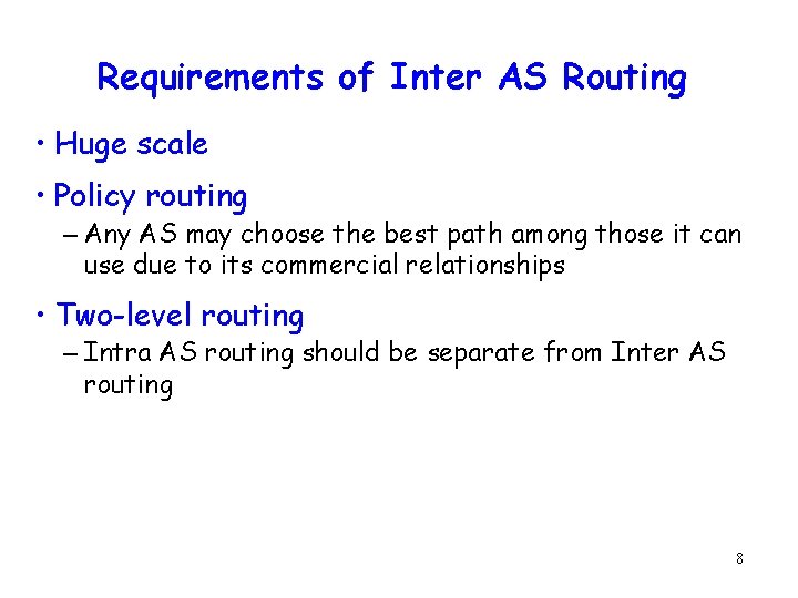 Requirements of Inter AS Routing • Huge scale • Policy routing – Any AS