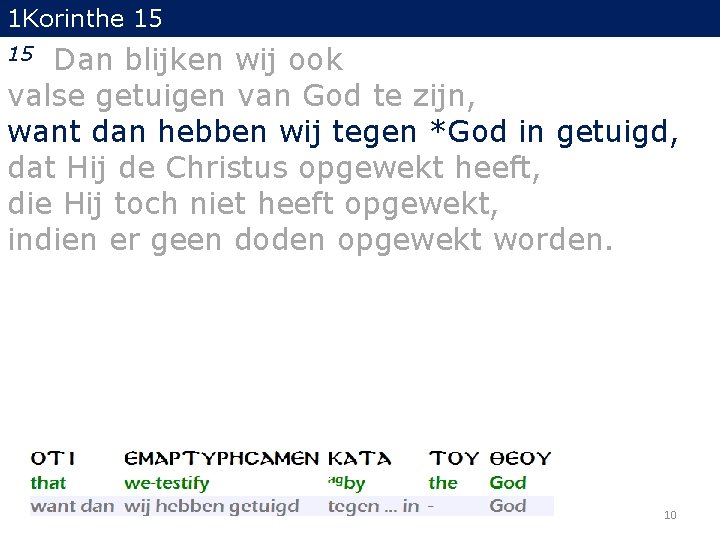 1 Korinthe 15 Dan blijken wij ook valse getuigen van God te zijn, want