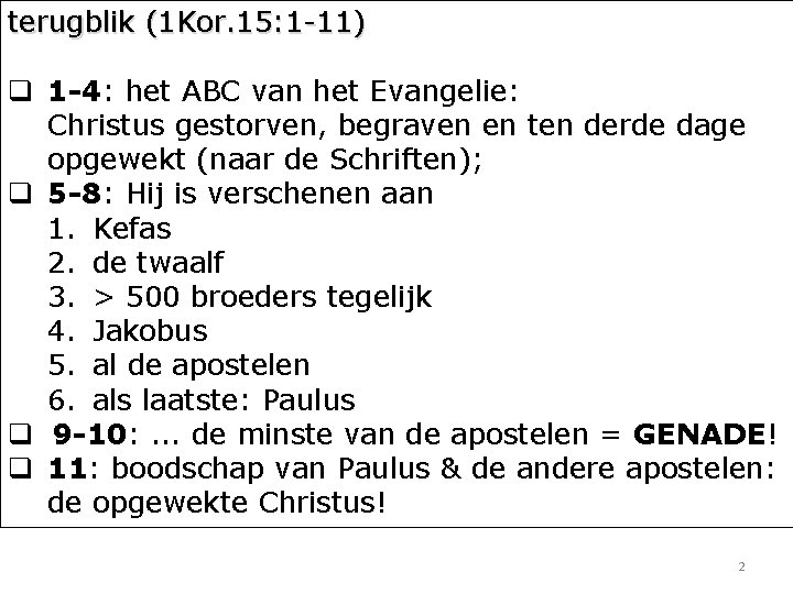 terugblik (1 Kor. 15: 1 -11) q 1 -4: het ABC van het Evangelie: