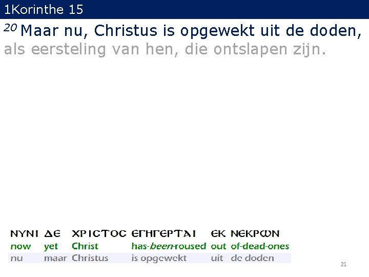 1 Korinthe 15 Maar nu, Christus is opgewekt uit de doden, als eersteling van