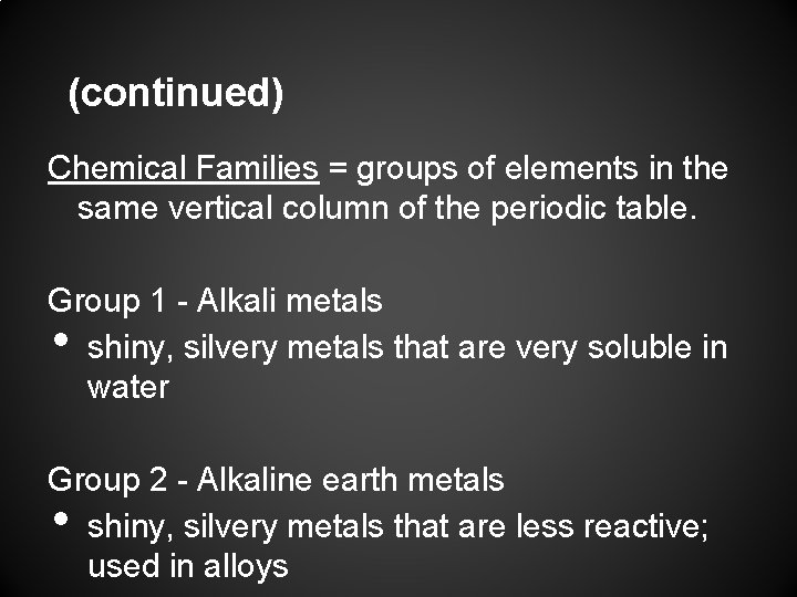 (continued) Chemical Families = groups of elements in the same vertical column of the