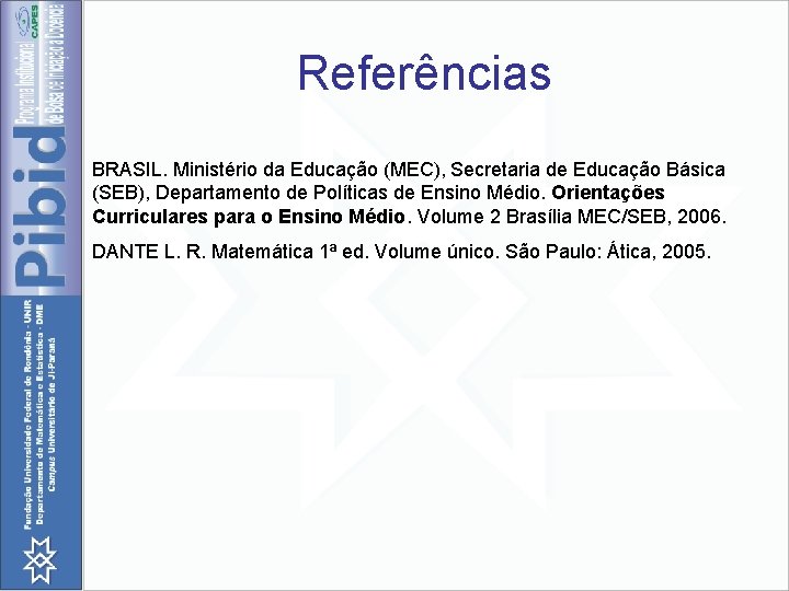 Referências BRASIL. Ministério da Educação (MEC), Secretaria de Educação Básica (SEB), Departamento de Políticas