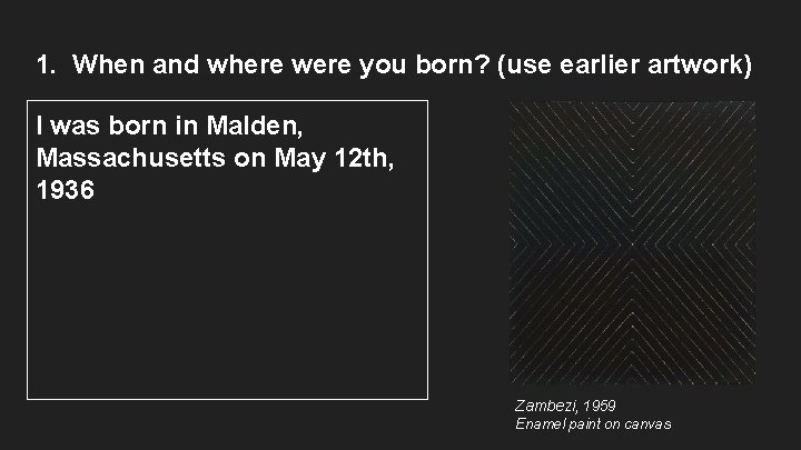 1. When and where were you born? (use earlier artwork) I was born in