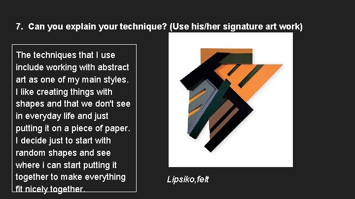 7. Can you explain your technique? (Use his/her signature art work) The techniques that