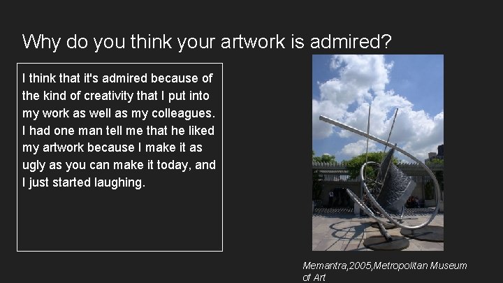 Why do you think your artwork is admired? I think that it's admired because