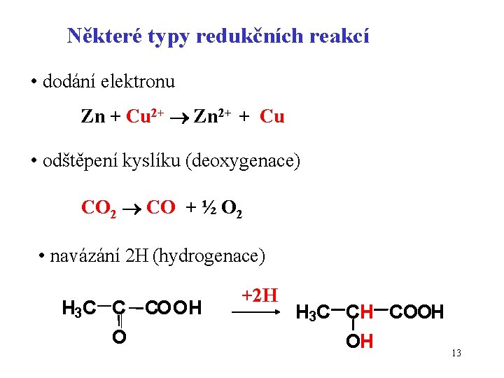 Některé typy redukčních reakcí • dodání elektronu Zn + Cu 2+ Zn 2+ +