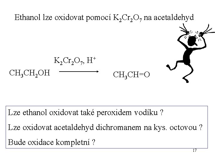 Ethanol lze oxidovat pomocí K 2 Cr 2 O 7 na acetaldehyd K 2