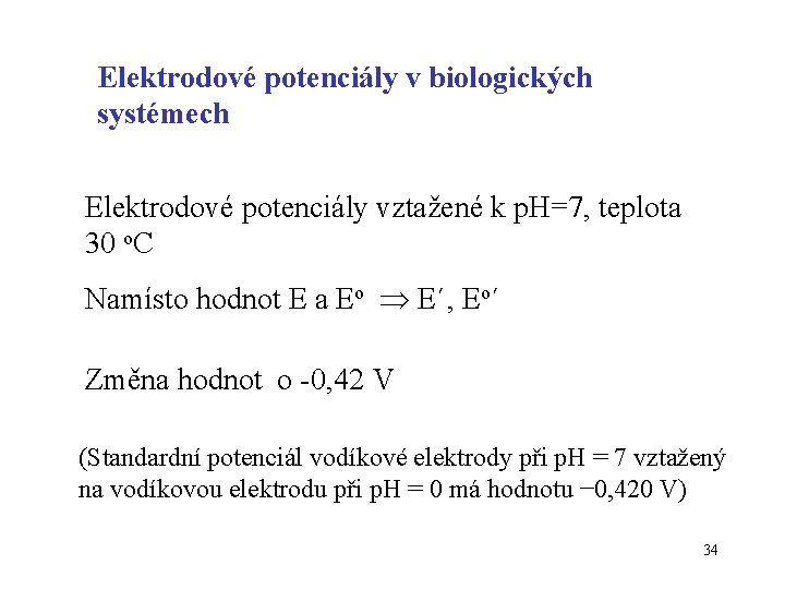 Elektrodové potenciály v biologických systémech Elektrodové potenciály vztažené k p. H=7, teplota 30 o.