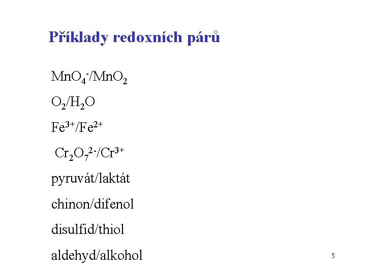 Příklady redoxních párů Mn. O 4 -/Mn. O 2/H 2 O Fe 3+/Fe 2+