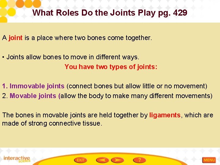 What Roles Do the Joints Play pg. 429 A joint is a place where