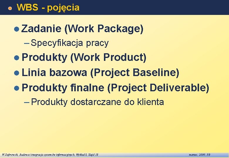 WBS - pojęcia l Zadanie (Work Package) – Specyfikacja pracy l Produkty (Work Product)