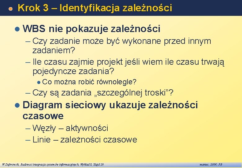 Krok 3 – Identyfikacja zależności l WBS nie pokazuje zależności – Czy zadanie może