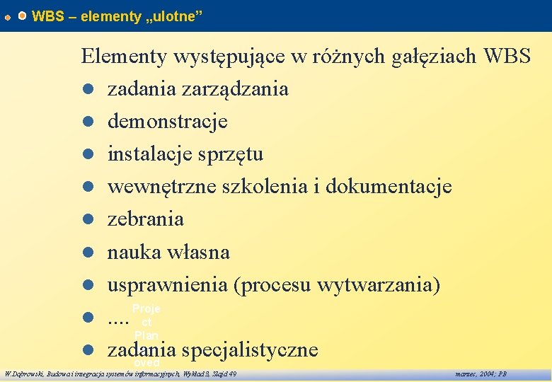 WBS – elementy „ulotne” Elementy występujące w różnych gałęziach WBS l zadania zarządzania l