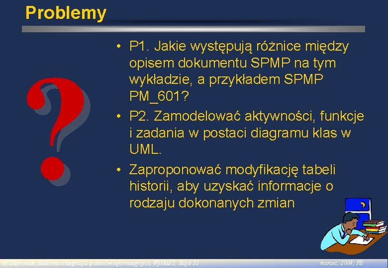 Problemy ? • P 1. Jakie występują różnice między opisem dokumentu SPMP na tym