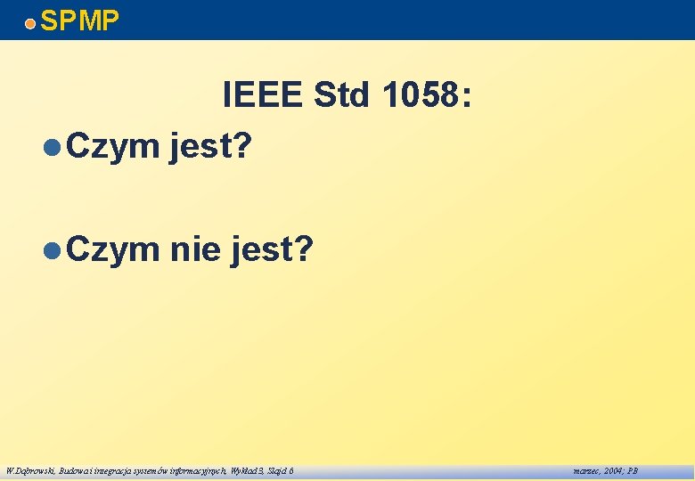 SPMP IEEE Std 1058: l Czym jest? l Czym nie jest? W. Dąbrowski, Budowa